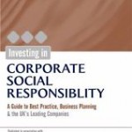 Investing in Corporate Social Responsibility: A Guide to Best Practice, Business Planning & the UK’s Leading Companies